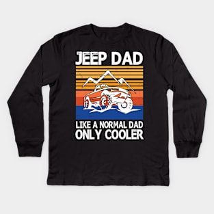 Jeep Dad Like A Normal Dad Only Cooler Vintage Retro Happy Father Parent Summer Day Jeep Daddy Papa Kids Long Sleeve T-Shirt